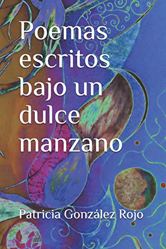Poemas Escritos Bajo Un Dulce Manzano (Spanish Edition)