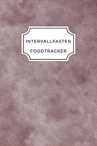 Intervall Fasten Food Tracker: A5 Ern?hrungstagebuch F?r ?ber 110 Tage - Abnehmen Ohne Di?t! | Tagebuch | Ern?hrungstagebuch | Intervallfasten | Abnehmtagebuch (German Edition)