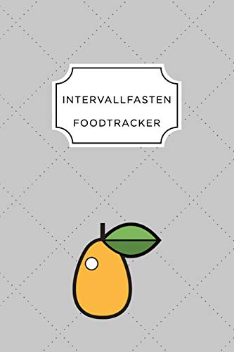 Intervall Fasten Food Tracker: A5 Ern?hrungstagebuch F?r ?ber 110 Tage - Abnehmen Ohne Di?t! | Tagebuch | Ern?hrungstagebuch | Intervallfasten | Abnehmtagebuch (German Edition) - 9781076060365