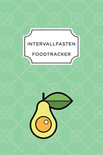 Intervall Fasten Food Tracker: A5 Ern?hrungstagebuch F?r ?ber 110 Tage - Abnehmen Ohne Di?t! | Tagebuch | Ern?hrungstagebuch | Intervallfasten | Abnehmtagebuch (German Edition) - 9781076062123
