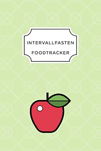Intervall Fasten Food Tracker: A5 Ern?hrungstagebuch F?r ?ber 110 Tage - Abnehmen Ohne Di?t! | Tagebuch | Ern?hrungstagebuch | Intervallfasten | Abnehmtagebuch (German Edition) - 9781076062543