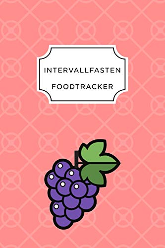 Intervall Fasten Food Tracker: A5 Ern?hrungstagebuch F?r ?ber 110 Tage - Abnehmen Ohne Di?t! | Tagebuch | Ern?hrungstagebuch | Intervallfasten | Abnehmtagebuch (German Edition) - 9781076063908