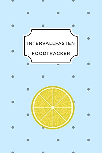 Intervall Fasten Food Tracker: A5 Ern?hrungstagebuch F?r ?ber 110 Tage - Abnehmen Ohne Di?t! | Tagebuch | Ern?hrungstagebuch | Intervallfasten | Abnehmtagebuch (German Edition) - 9781076065056