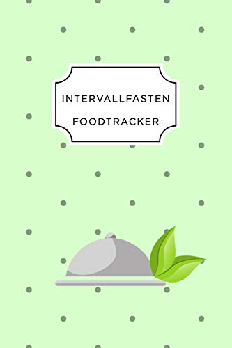 Intervall Fasten Food Tracker: A5 Ern?hrungstagebuch F?r ?ber 110 Tage - Abnehmen Ohne Di?t! | Tagebuch | Ern?hrungstagebuch | Intervallfasten | Abnehmtagebuch (German Edition) - 9781076070258
