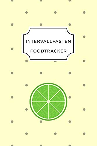 Intervall Fasten Food Tracker: A5 Ern?hrungstagebuch F?r ?ber 110 Tage - Abnehmen Ohne Di?t! | Tagebuch | Ern?hrungstagebuch | Intervallfasten | Abnehmtagebuch (German Edition) - 9781076073365
