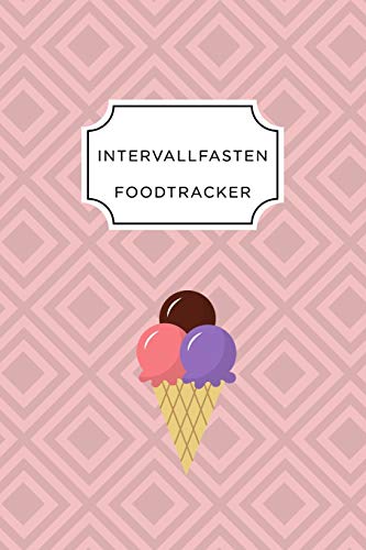 Intervall Fasten Food Tracker: A5 Ern?hrungstagebuch F?r ?ber 110 Tage - Abnehmen Ohne Di?t! | Tagebuch | Ern?hrungstagebuch | Intervallfasten | Abnehmtagebuch (German Edition) - 9781076074621