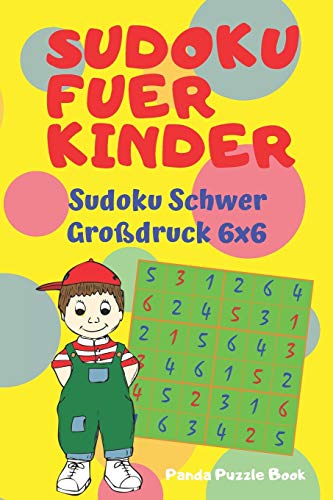 Sudoku Fuer Kinder - Sudoku Schwer Gro?Druck 6X6: Logikspiele Kinder - R?tselbuch F?r Kinder (German Edition)