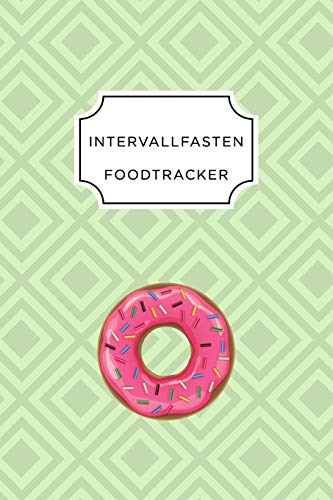 Intervall Fasten Food Tracker: A5 Ern?hrungstagebuch F?r ?ber 110 Tage - Abnehmen Ohne Di?t! | Tagebuch | Ern?hrungstagebuch | Intervallfasten | Abnehmtagebuch (German Edition) - 9781076075369
