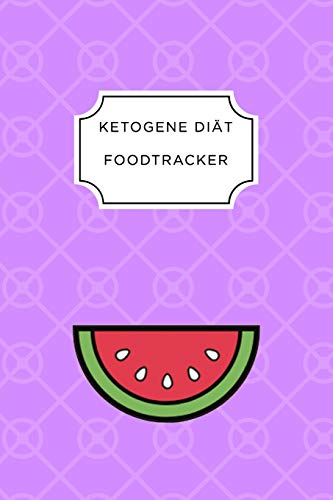 Ketogen Food Tracker: A5 Ern?hrungstagebuch F?r ?ber 110 Tage | Tagebuch | Ern?hrungstagebuch | Ketogene Di?t | Abnehmtagebuch (German Edition) - 9781076075567