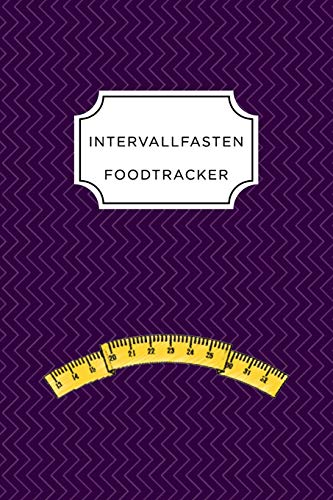Intervall Fasten Food Tracker: A5 Ern?hrungstagebuch F?r ?ber 110 Tage - Abnehmen Ohne Di?t! | Tagebuch | Ern?hrungstagebuch | Intervallfasten | Abnehmtagebuch (German Edition) - 9781076084811
