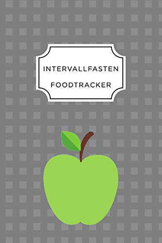 Intervall Fasten Food Tracker: A5 Ern?hrungstagebuch F?r ?ber 110 Tage - Abnehmen Ohne Di?t! | Tagebuch | Ern?hrungstagebuch | Intervallfasten | Abnehmtagebuch (German Edition) - 9781076090096