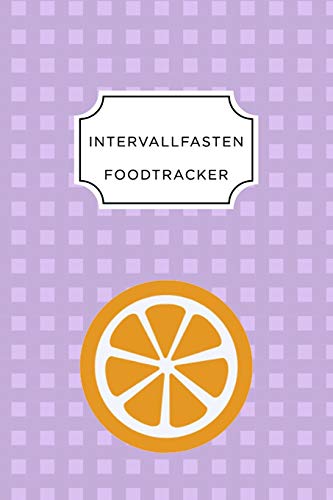 Intervall Fasten Food Tracker: A5 Ern?hrungstagebuch F?r ?ber 110 Tage - Abnehmen Ohne Di?t! | Tagebuch | Ern?hrungstagebuch | Intervallfasten | Abnehmtagebuch (German Edition) - 9781076091147