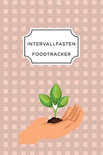 Intervall Fasten Food Tracker: A5 Ern?hrungstagebuch F?r ?ber 110 Tage - Abnehmen Ohne Di?t! | Tagebuch | Ern?hrungstagebuch | Intervallfasten | Abnehmtagebuch (German Edition) - 9781076091796