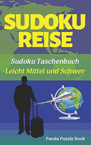 Sudoku Reise - Sudoku Taschenbuch - Leicht Mittel Und Schwer: R?tselbuch Erwachsene - Sudoku F?r Erwachsene (German Edition)