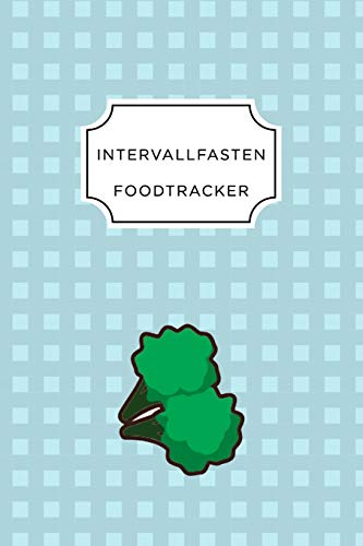 Intervall Fasten Food Tracker: A5 Ern?hrungstagebuch F?r ?ber 110 Tage - Abnehmen Ohne Di?t! | Tagebuch | Ern?hrungstagebuch | Intervallfasten | Abnehmtagebuch (German Edition) - 9781076092465