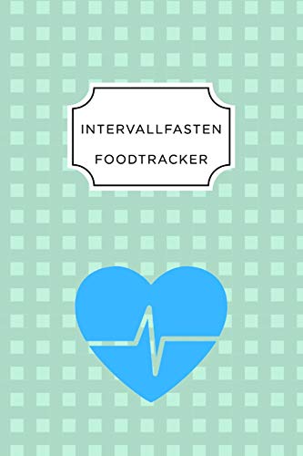 Intervall Fasten Food Tracker: A5 Ern?hrungstagebuch F?r ?ber 110 Tage - Abnehmen Ohne Di?t! | Tagebuch | Ern?hrungstagebuch | Intervallfasten | Abnehmtagebuch (German Edition) - 9781076093240