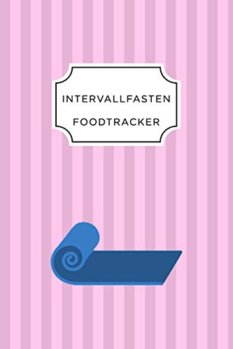 Intervall Fasten Food Tracker: A5 Ern?hrungstagebuch F?r ?ber 110 Tage - Abnehmen Ohne Di?t! | Tagebuch | Ern?hrungstagebuch | Intervallfasten | Abnehmtagebuch (German Edition) - 9781076098474
