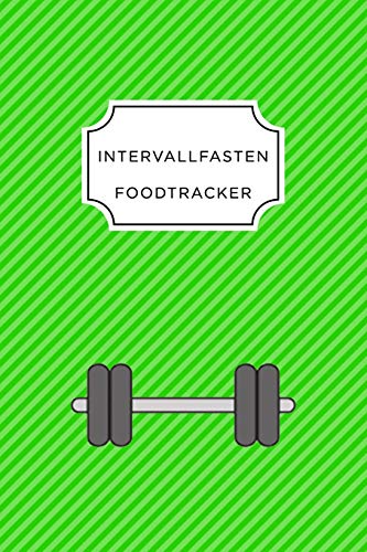Intervall Fasten Food Tracker: A5 Ern?hrungstagebuch F?r ?ber 110 Tage - Abnehmen Ohne Di?t! | Tagebuch | Ern?hrungstagebuch | Intervallfasten | Abnehmtagebuch (German Edition) - 9781076102638