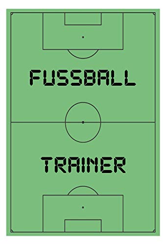 Fussball Trainer: Das Ultimative Trainerheft Mit Spielfeld Und Notizfelder Auf Jeder Doppelseite. 120 Seiten (German Edition)