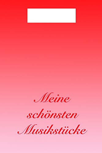 Meine Sch??Nsten Musikst?cke: So Macht Lernen Spa? - Ein Notenbuch Mit Leeren Notenzeilen Und Taktmarkierungen - 100 Seiten (German Edition)