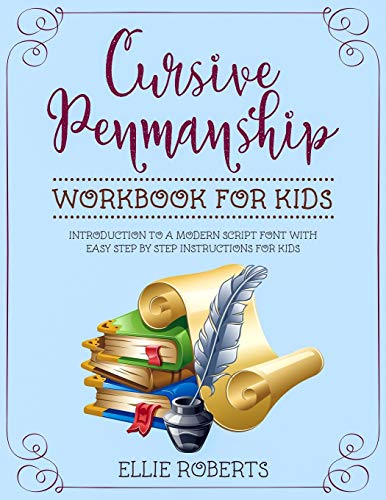 Cursive Penmanship Workbook For Kids: Introduction To A Modern Script Font With Easy Step By Step Instructions For Kids