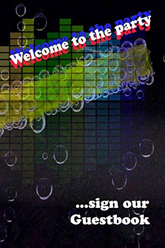 Welcome To The Party Guestbook: Let Your Guests Leave A Sign And Make The Best Party, Size 6X9"