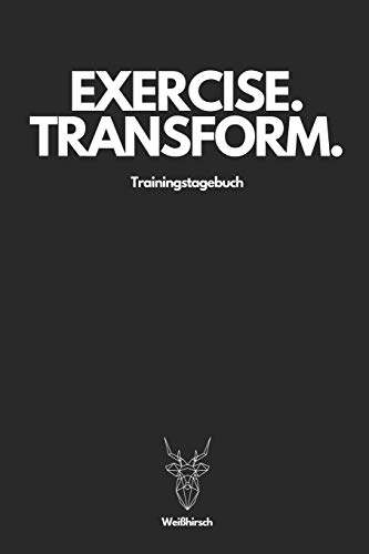 Exercise Transform Trainingstagebuch - Wei?Hirsch: A5 Trainingstagebuch F?r Krafttraining | Fitness Studio | Bodybuilding | Cardio | Erfolgskontrolle ... Frauen Als Sch÷Nes Geschenk (German Edition)