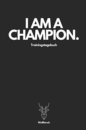 I Am A Champion Trainingstagebuch - Wei?Hirsch: A5 Trainingstagebuch F?r Krafttraining | Fitness Studio | Bodybuilding | Cardio | Erfolgskontrolle | ... Frauen Als Sch÷Nes Geschenk (German Edition)