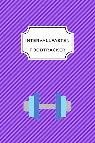 Intervall Fasten Food Tracker: A5 Ern?hrungstagebuch F?r ?ber 110 Tage - Abnehmen Ohne Di?t! | Tagebuch | Ern?hrungstagebuch | Intervallfasten | Abnehmtagebuch (German Edition) - 9781076224484