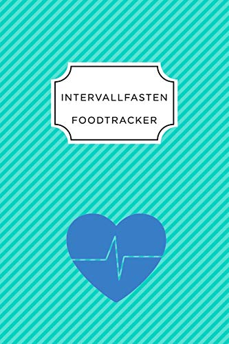 Intervall Fasten Food Tracker: A5 Ern?hrungstagebuch F?r ?ber 110 Tage - Abnehmen Ohne Di?t! | Tagebuch | Ern?hrungstagebuch | Intervallfasten | Abnehmtagebuch (German Edition) - 9781076228437