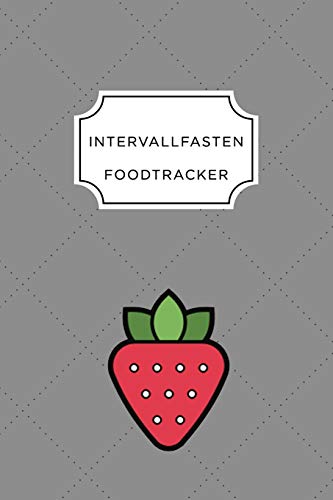 Intervall Fasten Food Tracker: A5 Ern?hrungstagebuch F?r ?ber 110 Tage - Abnehmen Ohne Di?t! | Tagebuch | Ern?hrungstagebuch | Intervallfasten | Abnehmtagebuch (German Edition) - 9781076231109