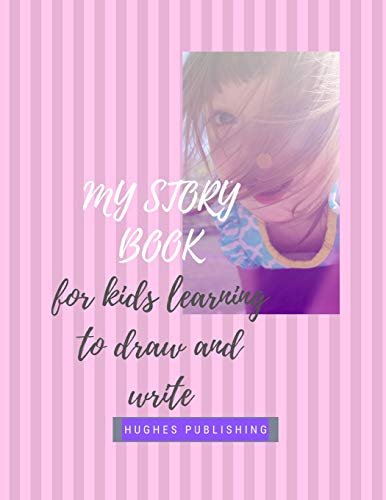 My Story Book: Fur Kids Learning To Draw And Write 100 Sheets 8.5 X 11 In - 9781076238726