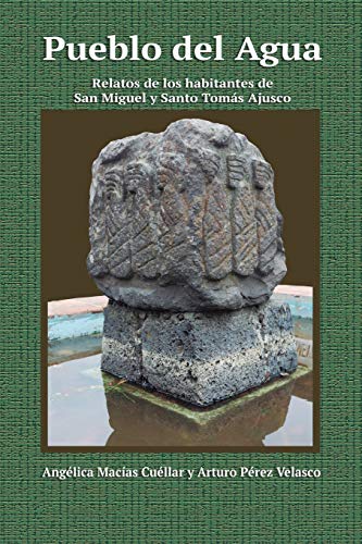 Pueblo Del Agua: Relatos De Los Habitantes De San Miguel Y Santo Toma?S Ajusco (Spanish Edition)