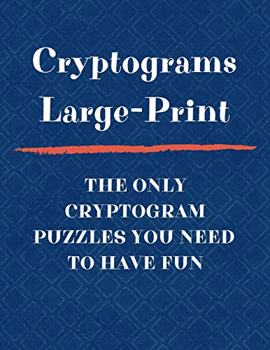 Cryptograms Large Print The Only Cryptogram Puzzles You Need To Have Fun: Fun Brain Teasing Cryptoquote Puzzles For Adults