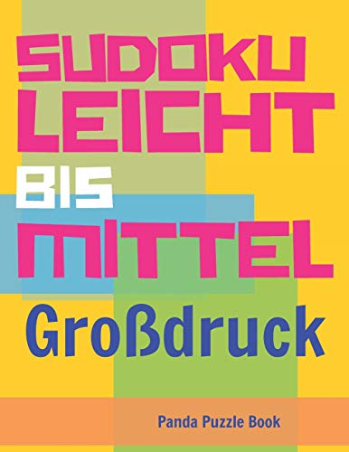 Sudoku Leicht Bis Mittel - Gro?Druck: R?tselbuch In Gro?Druck - Logikspiele F?r Erwachsene (German Edition)