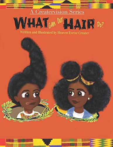 What Can Our Hair Do?: A Fun And Educational Children's Book About Natural Hair (A Creatervision Series)