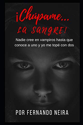 Ch·Pame... La Sangre: Nadie Cre? En Vampiros Hasta Que Conoce A Uno Y Yo Me Top? Con Dos (Spanish Edition)