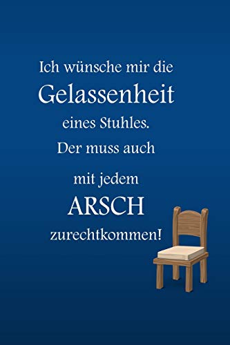 Ich W?nsche Mir Die Gelassenheit Eines Stuhles. Der Muss Auch Mit Jedem Arsch Zurechtkommen!: Liniertes Tagebuch Mit 120 Seiten | 6X9 Zoll | Tagebuch, ... Schulheft Uvm. | Lustig (German Edition)