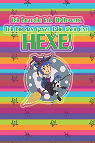 Ich Brauche Kein Halloween. Ich Bin Das Ganze Jahr ?ber Eine Hexe!: Liniertes Tagebuch Mit 120 Seiten | 6X9 Zoll | Tagebuch, Notizbuch, Schulheft Uvm. | Lustig (German Edition)
