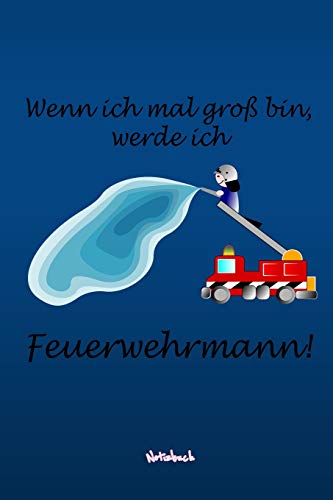 Wenn Ich Mal Gro? Bin, Werde Ich Feuerwehrmann!: Notizbuch Kariertes Tagebuch Mit 120 Seiten F?r Feuerwehr | 6X9 Zoll | Tagebuch, Notizbuch, Schulheft Uvm. (German Edition)