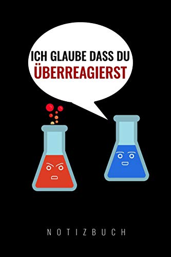 Ich Glaube Dass Du ?Berreagierst: A5 52 Wochen Kalender | Chemie Geschenk F?r Chemiker Und Studenten | Lustige Wissenschaft | Kalender | Nerd | Gadget (German Edition)