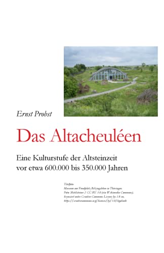 Das Altacheul?en: Eine Kulturstufe Der Altsteinzeit Vor Etwa 600.000 Bis 350.000 Jahren (B?cher V