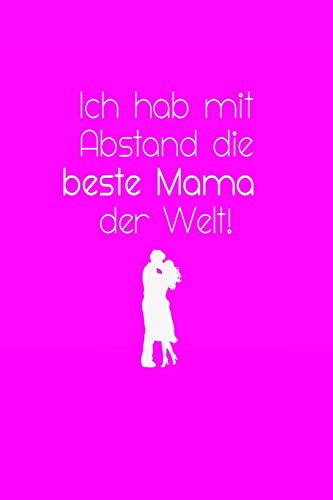 Ich Hab Mit Abstand Die Beste Mama Der Welt!: Liniertes Tagebuch Mit 120 Seiten | 6X9 Zoll | Tagebuch, Notizbuch, Schulheft Uvm. (German Edition)