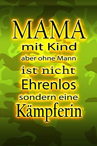 Mama Mit Kind Aber Ohne Mann Ist Nicht Ehrenlos Sondern Eine K?mpferin: Liniertes Tagebuch Mit 120 Seiten | 6X9 Zoll | Tagebuch, Notizbuch, Schulheft Uvm. (German Edition)