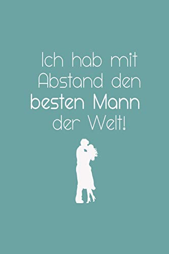 Ich Hab Mit Abstand Den Besten Mann Der Welt!: Liniertes Tagebuch Mit 120 Seiten | 6X9 Zoll | Tagebuch, Notizbuch, Schulheft Uvm. (German Edition)