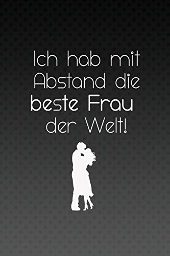 Ich Hab Mit Abstand Die Beste Frau Der Welt!: Liniertes Tagebuch Mit 120 Seiten | 6X9 Zoll | Tagebuch, Notizbuch, Schulheft Uvm. (German Edition)