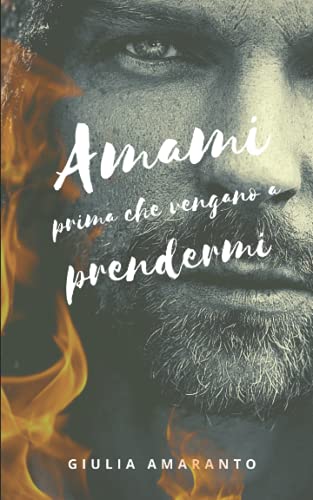 Amami Prima Che Vengano A Prendermi: Un'Intensa Storia D?amore Gay Ai Tempi Della Seconda Guerra Mondiale (Italian Edition)