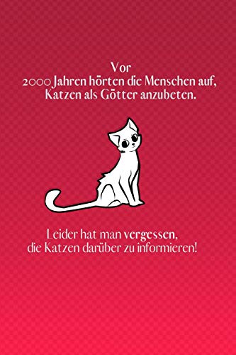 Vor 2000 Jahren H?Rte Der Mensch Auf, Katzen Als G?Tter Anzubeten.: Rote Edition - Liniertes Tagebuch Mit 120 Seiten F?r Katzenfreunde | 6X9 Zoll | Tagebuch, Notizbuch, Schulheft Uvm. (German Edition)