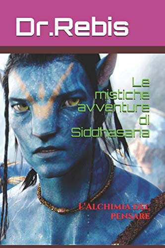 Le Mistiche Avventure Di Siddhasana: L'Alchimia Del Pensare (Italian Edition)