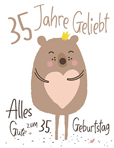 Alles Gute Zum 35. Geburtstag: 35 Jahre Geliebt, Zeigen Sie Ihre Liebe Mit Diesem Entz?ckenden Geburtstagsbuch, Das Als Tagebuch Oder Notizbuch ... Als Eine Geburtstagskarte! (German Edition)
